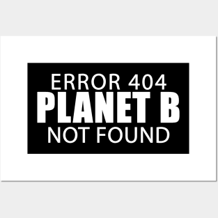 Error 404 Planet B Not Found Climate Change Earth Day Posters and Art